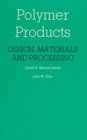 Polymer Products Design Materials and Processing