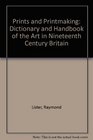 Prints and Printmaking Dictionary and Handbook of the Art in Nineteenth Century Britain