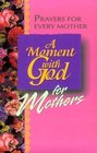 A Moment With God for Mothers Prayers for Every Mother