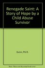 Renegade Saint A Story of Hope by a Child Abuse Survivor