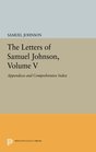 The Letters of Samuel Johnson Volume V Appendices and Comprehensive Index
