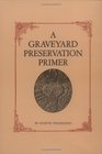 A Graveyard Preservation Primer (American Association for State and Local History Book Series)