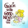 Gracie with Good News for You