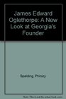 James Edward Oglethorpe A New Look at Georgia's Founder