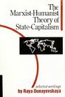 The MarxistHumanist Theory of StateCapitalism