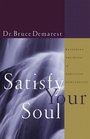 Satisfy Your Soul Restoring the Heart of Christian Spirituality