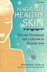 Naturally Healthy Skin : Tips  Techniques for a Lifetime of Radiant Skin