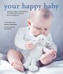 Your Happy Baby Massage Yoga Aromatherapy And Other Gentle Ways to Blissful Babyhood