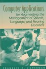 Computer Applications for Augmenting the Management of Speech Language and Hearing Disorders