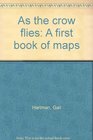As the crow flies A first book of maps