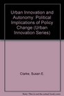 Urban Innovation and Autonomy Political Implications of Policy Change