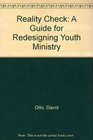 Reality Check A Guide for Redesigning Youth Ministry