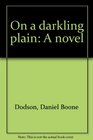 On a darkling plain A novel