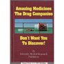 Amazing Medicines The Drug Companies Don't Want You to Discover