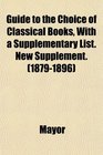 Guide to the Choice of Classical Books With a Supplementary List New Supplement