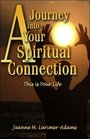 A Journey into Your Spiritual Connection : This is Your Life