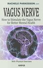 VAGUS NERVE: How to Stimulate the Vagus Nerve for Better Mental Health. Activate Body?s Natural Healing Power, Reduce Chronic Illness, Inflammation, Anxiety and Depression with Physical Exercises.