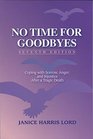 No Time For Goodbyes: Coping With Sorrow, Anger, and Injustice After a Tragic Death, 7th ed.
