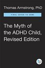 The Myth of the ADHD Child Revised Edition 101 Ways to Improve Your Child's Behavior and Attention Span Without Drugs Labels or Coercion