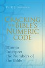 Cracking the Bibles Numeric Code How to Interpret the Numbers of the Bible