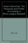 Green Diamonds The Pleasures and Profits of Investing in MinorLeague Baseball