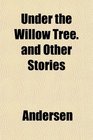 Under the Willow Tree and Other Stories