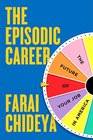 The Episodic Career The Future of Your Job in America
