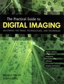 The Practical Guide to Digital Imaging Mastering the Terms Technologies and Techniques