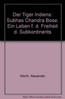 Der Tiger Indiens Subhas Chandra Bose Ein Leben f d Freiheit d Subkontinents