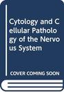 Cytology and Cellular Pathology of the Nervous System