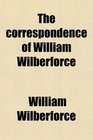 The correspondence of William Wilberforce