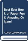 Best Ever Book of Paper Fun  Amazing Origami
