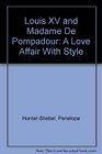 Louis XV and Madame De Pompadour A Love Affair With Style