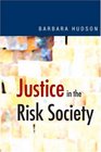 Justice in the Risk Society Challenging and Reaffirming 'Justice' in Late Modernity