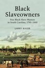 Black Slaveowners Free Black Slave Masters in South Carolina 17901860