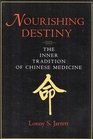 Nourishing Destiny: The Inner Tradition of Chinese Medicine