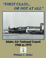 First ClassOr Not At All Idaho Air National Guard 1946  1975