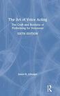 The Art of Voice Acting The Craft and Business of Performing for Voiceover