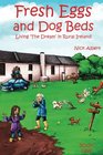 Fresh Eggs and Dog Beds: Living the Dream in Rural Ireland (Volume 1)
