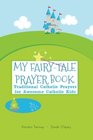 My FairyTale Prayer Book Traditional Catholic Prayers for Awesome Catholic Kids