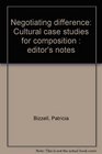 Negotiating difference Cultural case studies for composition  editor's notes