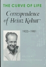 The Curve of Life  Correspondence of Heinz Kohut 19231981