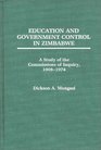 Education and Government Control in Zimbabwe A Study of the Commissions of Inquiry 19081974