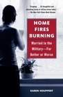 Home Fires Burning: Married to the Military-for Better or Worse