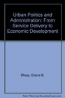 Urban Politics and Administration From Service Delivery to Economic Development