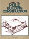Low Cost Pole Building Construction  The Complete HowTo Book