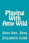 Playing With Amy Wild Shoo Bee Shoo
