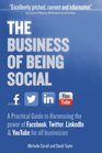 The Business of Being Social A Practical Guide to Harnessing the power of Facebook Twitter LinkedIn  YouTube for all businesses