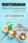Mediterranean Diet Cookbook for Beginners  Just Desserts Mouthwatering Recipes for HealthConscious Living