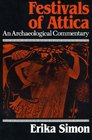 Festivals of Attica An Archaeological Commentary